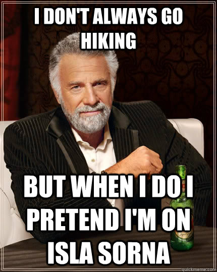 I don't always go hiking but when I do i pretend i'm on isla sorna  The Most Interesting Man In The World