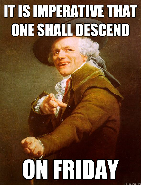 It is imperative that one shall descend on Friday  Joseph Ducreux