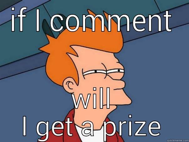 IF I COMMENT WILL I GET A PRIZE Futurama Fry