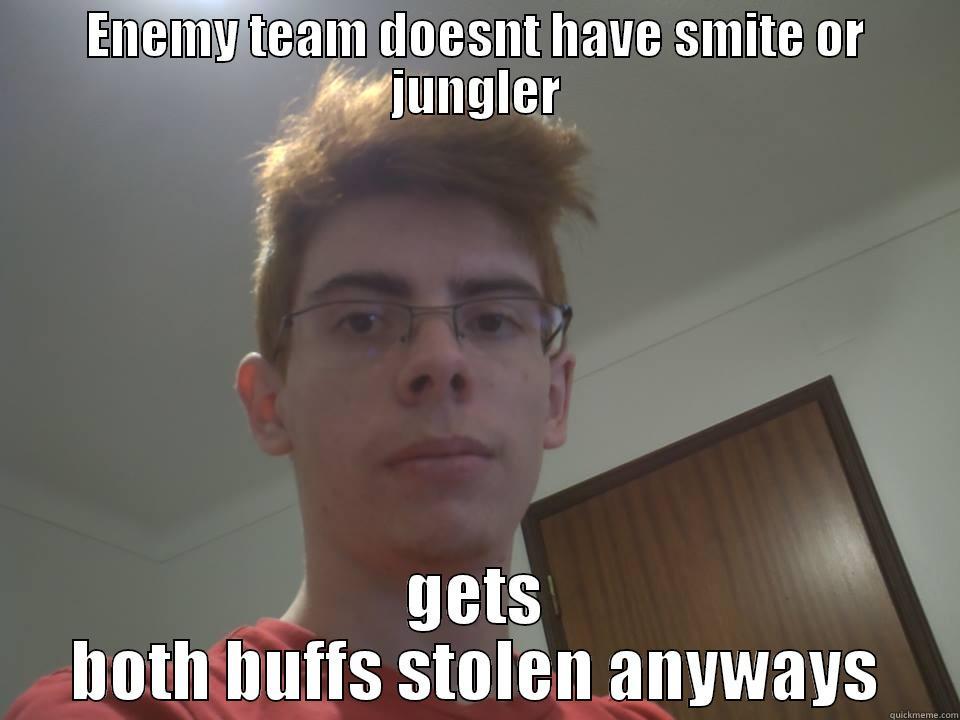 ENEMY TEAM DOESNT HAVE SMITE OR JUNGLER GETS BOTH BUFFS STOLEN ANYWAYS Misc