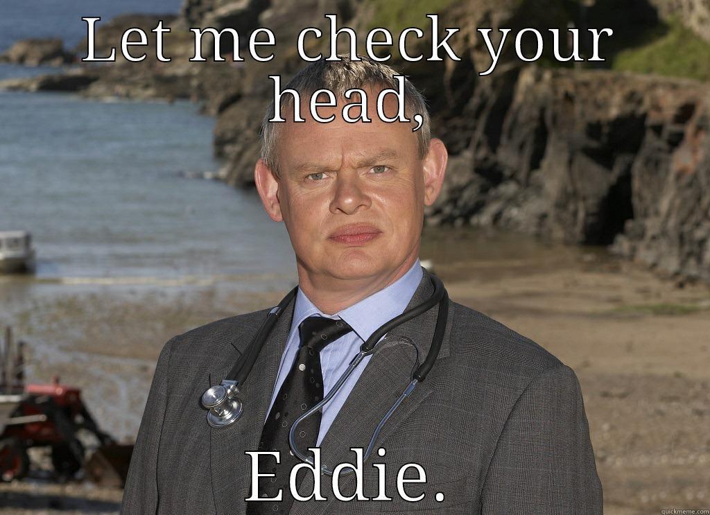 grumpy doc - LET ME CHECK YOUR HEAD, EDDIE. Misc