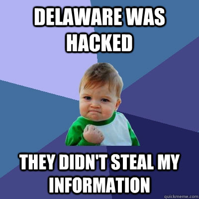 Delaware was hacked They didn't steal my information  Success Kid