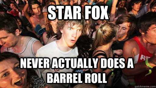 Star Fox never actually does a barrel roll - Star Fox never actually does a barrel roll  Sudden Clarity Clarence