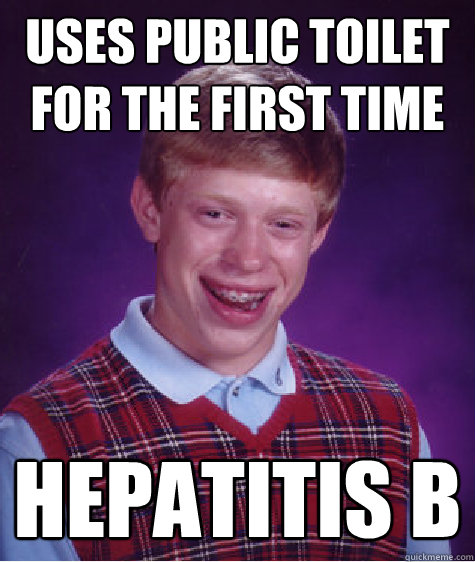 Uses public toilet for the first time hepatitis b  Bad Luck Brian