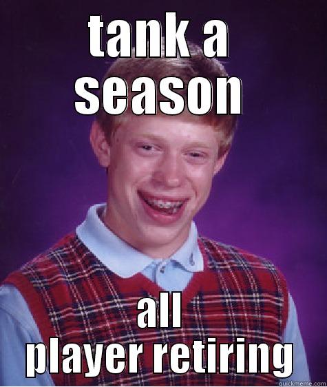 TANK A SEASON ALL PLAYER RETIRING Bad Luck Brian