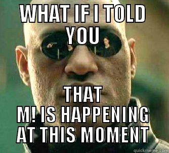 WHAT IF I TOLD YOU THAT M! IS HAPPENING AT THIS MOMENT Matrix Morpheus