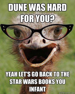 dune was hard for you? yeah let's go back to the star wars books you infant  Judgmental Bookseller Ostrich