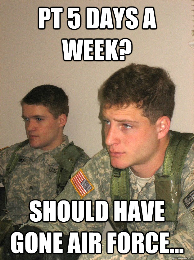 PT 5 days a week? Should have gone Air Force...  ROTC Studs