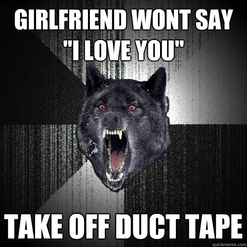 girlfriend wont say  