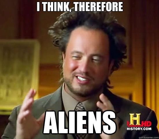 I THINK, THEREFORE ALIENS  Ancient Aliens