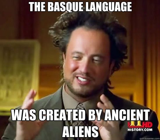 the basque language  was created by ancient Aliens  Ancient Aliens