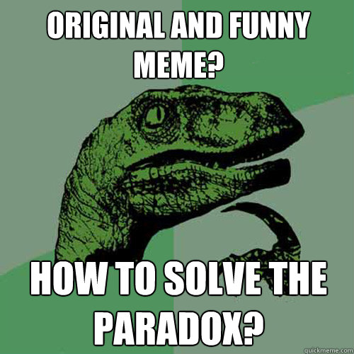 Original and Funny Meme? How to solve the paradox? - Original and Funny Meme? How to solve the paradox?  Misc