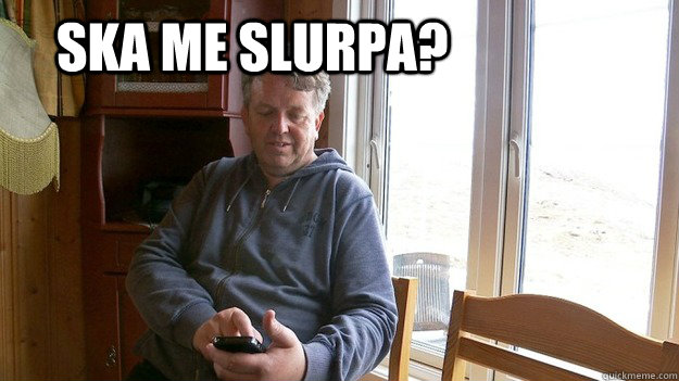 Ska me slurpa?  