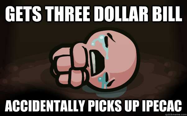 Gets Three Dollar bill accidentally picks up ipecac  The Binding of Isaac