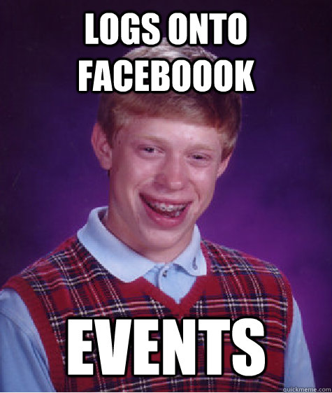 logs onto faceboook Events  Bad Luck Brian