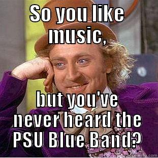 Oh, Really? - SO YOU LIKE MUSIC, BUT YOU'VE NEVER HEARD THE PSU BLUE BAND? Creepy Wonka