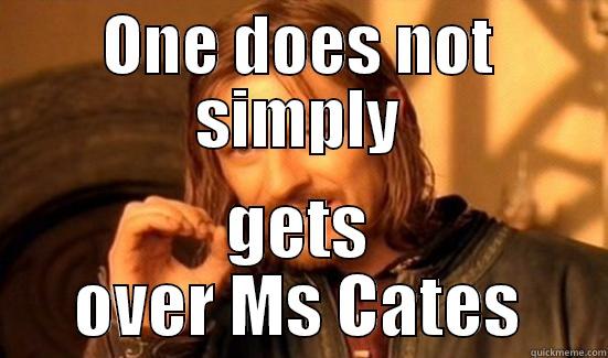 ONE DOES NOT SIMPLY GETS OVER MS CATES Boromir