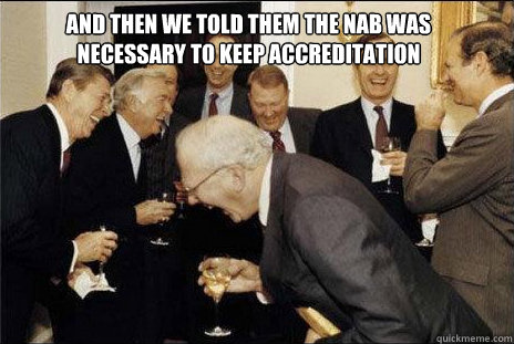 And then we told them the NAB was necessary to keep accreditation  laughing politicians