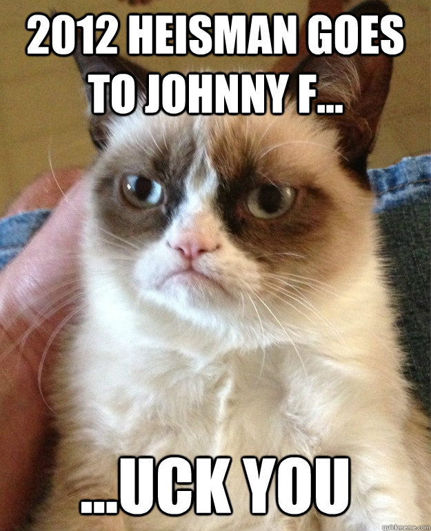 2012 Heisman Goes to Johnny F... ...uck you  Grumpy Cat