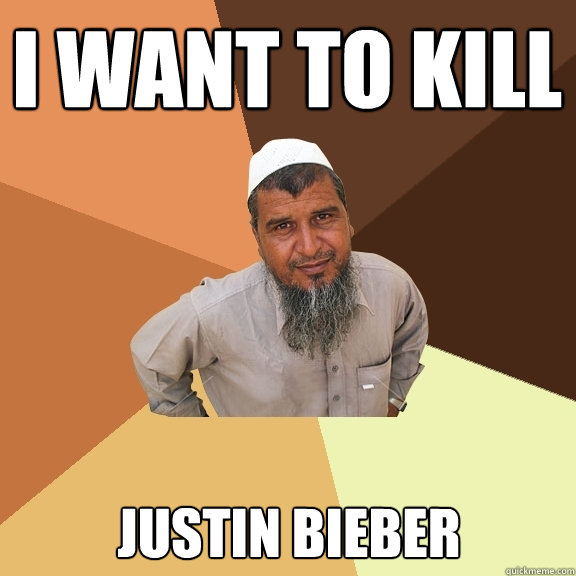 i want to kill justin bieber  Ordinary Muslim Man