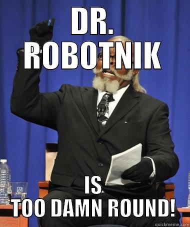 DR. ROBOTNIK IS TOO DAMN ROUND! The Rent Is Too Damn High