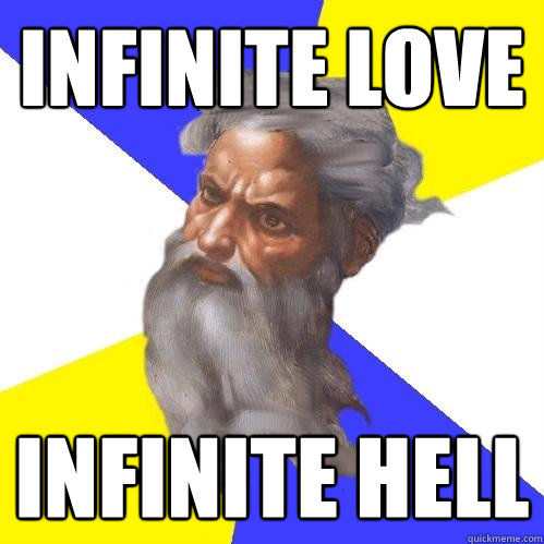 infinite love infinite hell  Advice God