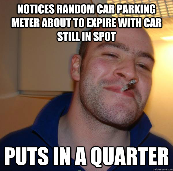 Notices random car parking meter about to expire with car still in spot puts in a quarter - Notices random car parking meter about to expire with car still in spot puts in a quarter  Misc