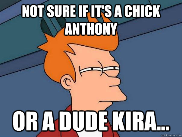 Not sure if it's a Chick Anthony Or a Dude Kira...  Futurama Fry