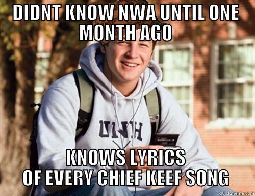 DIDNT KNOW NWA UNTIL ONE MONTH AGO KNOWS LYRICS OF EVERY CHIEF KEEF SONG College Freshman