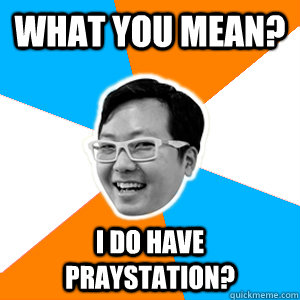 What you mean? i do have praystation?  