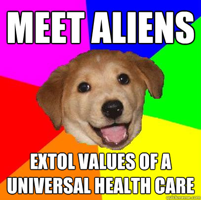 MEET ALIENS EXTOL VALUES OF A UNIVERSAL HEALTH CARE  Advice Dog