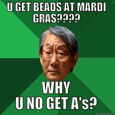 U GET BEADS AT MARDI GRAS???? WHY U NO GET A'S? High Expectations Asian Father