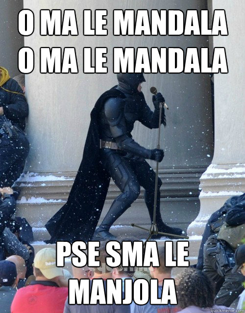 o ma le mandala
o ma le mandala pse sma le manjola
  Karaoke Batman