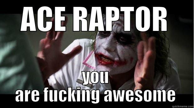 ACE RAPTOR YOU ARE FUCKING AWESOME Joker Mind Loss