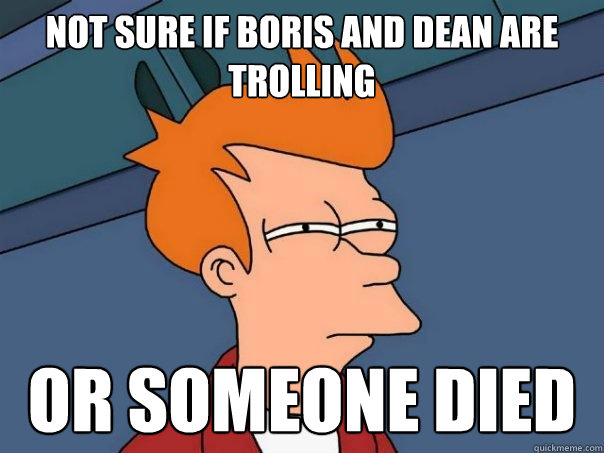 Not sure if Boris and dean are trolling Or someone died  Futurama Fry