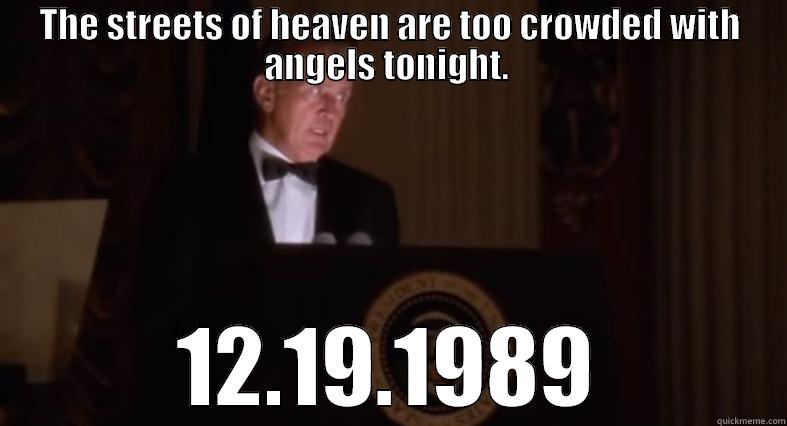 THE STREETS OF HEAVEN ARE TOO CROWDED WITH ANGELS TONIGHT.  12.19.1989 Misc