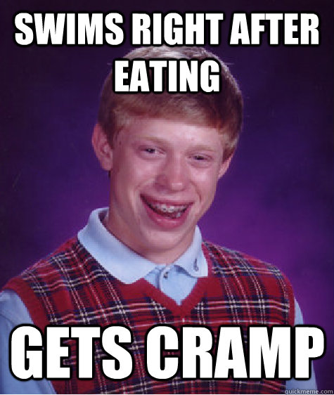 Swims right after eating Gets cramp  Bad Luck Brian