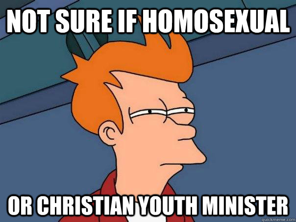 not sure if homosexual or christian youth minister  Futurama Fry