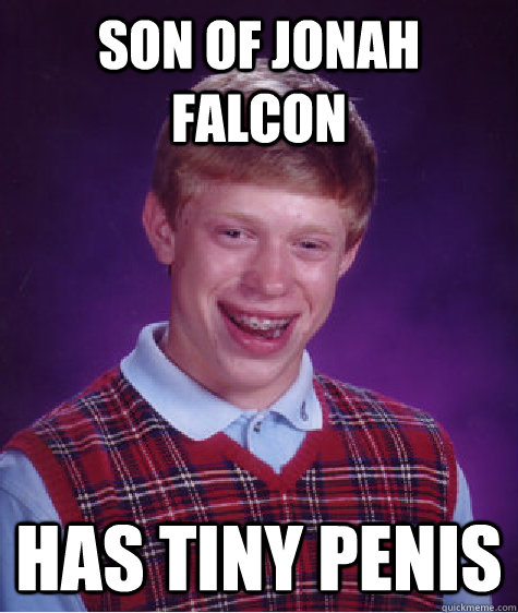 Son of Jonah falcon Has tiny penis  Bad Luck Brian