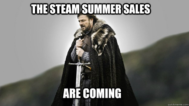 The Steam Summer Sales are coming  Ned stark winter is coming