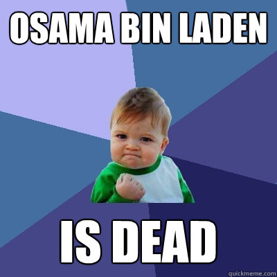 osama bin laden is dead  Success Kid