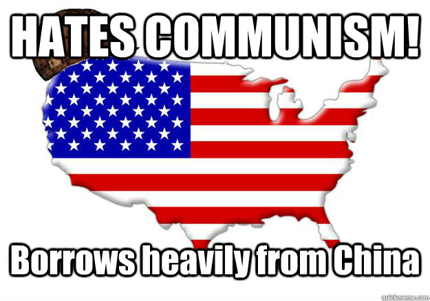 HATES COMMUNISM! Borrows heavily from China   Scumbag america