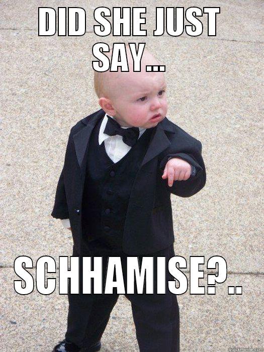 DID SHE JUST SAY... SCHHAMISE?.. Baby Godfather