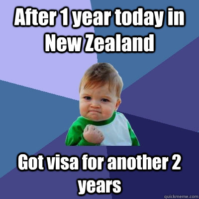 After 1 year today in New Zealand  Got visa for another 2 years  Success Kid