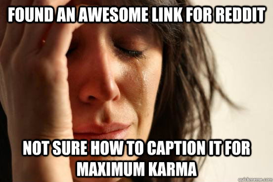 Found an awesome link for reddit not sure how to caption it for maximum karma  First World Problems