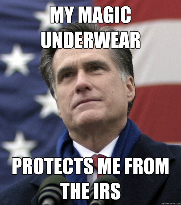 My magic underwear Protects me from the IRS  Mitt Romney