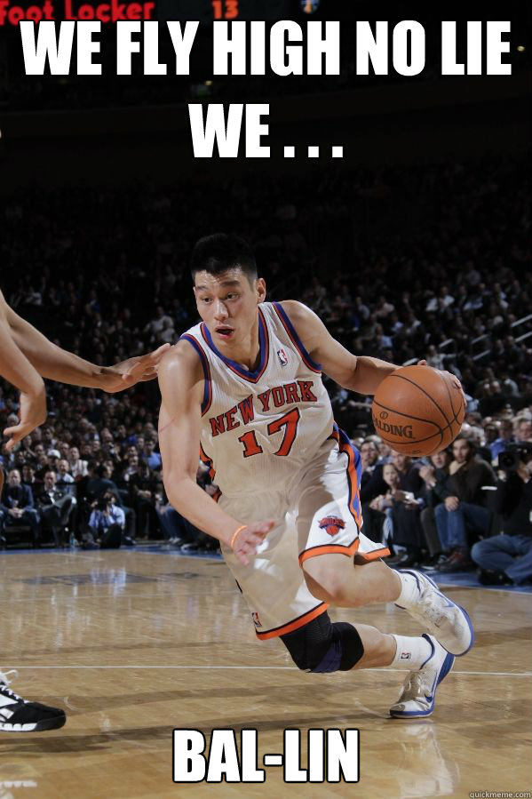 WE FLY HIGH NO LIE WE . . .  BAL-LIN - WE FLY HIGH NO LIE WE . . .  BAL-LIN  Jeremy Lin