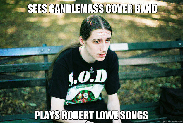  Sees Candlemass cover band Plays Robert Lowe songs  First World Metal Problems