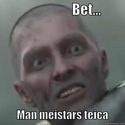                            BET...                   MAN MEISTARS TEICA        Misc