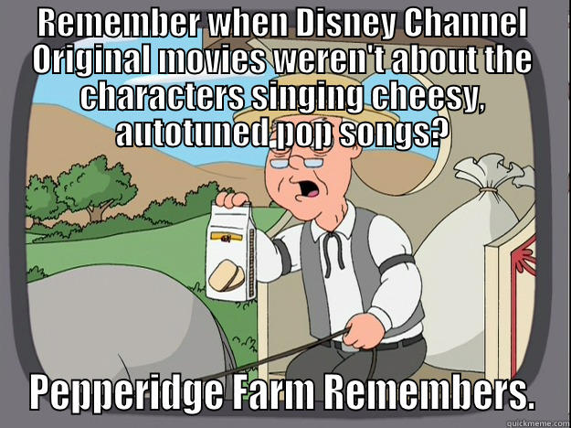 REMEMBER WHEN DISNEY CHANNEL ORIGINAL MOVIES WEREN'T ABOUT THE CHARACTERS SINGING CHEESY, AUTOTUNED POP SONGS? PEPPERIDGE FARM REMEMBERS. Pepperidge Farm Remembers